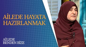 Ailede Hayata Hazırlanmak | Ailede Benden Bize