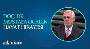 Doç. Dr. Mustafa Öcal'ın Hayat Hikayesi | Anıların İzinde