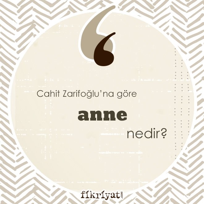 Cahit Zarifoğlu’na göre ‘anne’ nedir?