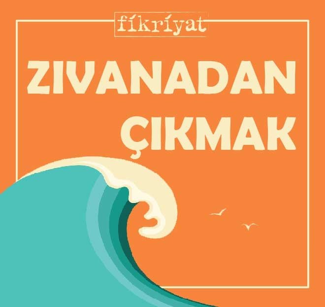 ZIVANADAN ÇIKMAK
