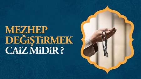 Mezhep değiştirmek caiz midir?