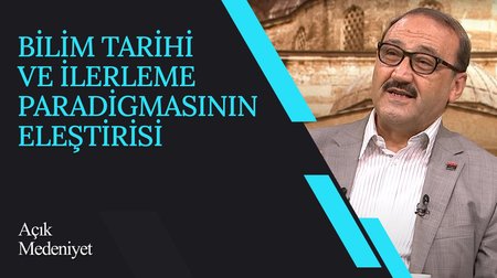 Bilim Tarihi ve İlerleme Paradigmasının Eleştirisi I Açık Medeniyet