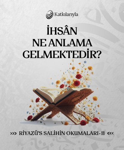 Riyazü’s Salihin Okumaları 11 - İhsan Ne Anlama Gelmektedir? | Ahmet Şentürk