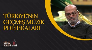 Türkiye'nin Geçmiş Müzik Politikaları I Millet Kıraathanesi