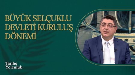 Büyük Selçuklu Devleti Kuruluş Dönemi I Tarihe Yolculuk