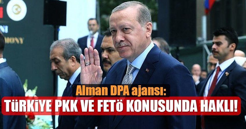 Alman Haber Ajansı DPA: Türkiye PKK ve FETÖ konusunda haklı!