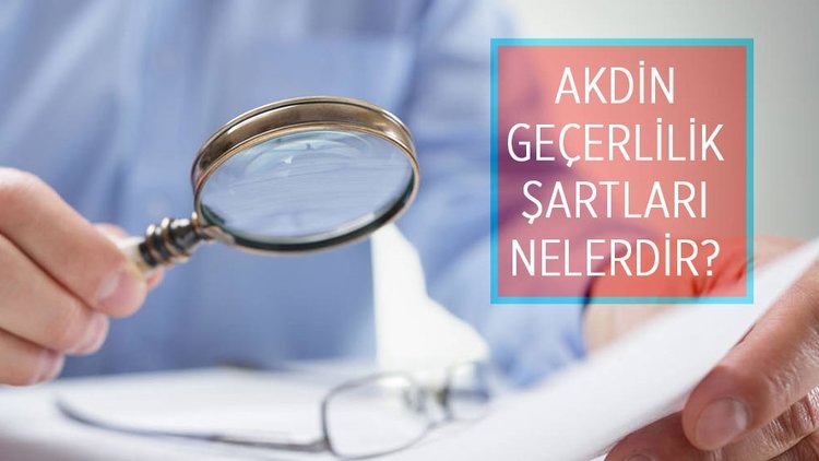 Akdin geçerlilik şartları nelerdir? Akdin sıhhat şartları nelerdir? Akdin sahih olabilmesi için ne gerekir?