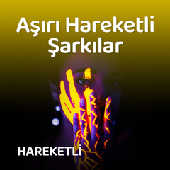 Aşırı Hareketli Şarkılar
