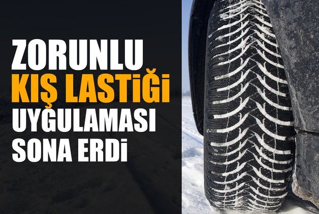 ZORUNLU KIŞ LASTİĞİ UYGULAMASI SONA ERDİ