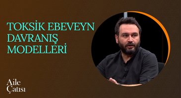 Toksik Ebeveyn Davranış Modelleri | Aile Çatısı