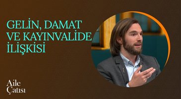 Gelin, Damat ve Kayınvalide İlişkisi | Aile Çatısı