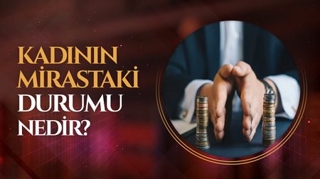 Kadının mirastaki durumu nedir?