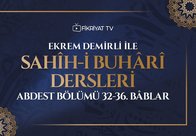 Ekrem Demirli ile Sahih-i Buhari Dersleri: Abdest Bölümü 32-36. Bâblar- 29. Bölüm