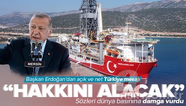 Başkan Erdoğan’dan net mesaj: Türkiye hakkı olanı alacak