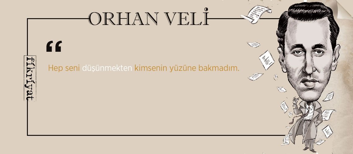 Bir garip şair Orhan Veli’den 25 alıntı