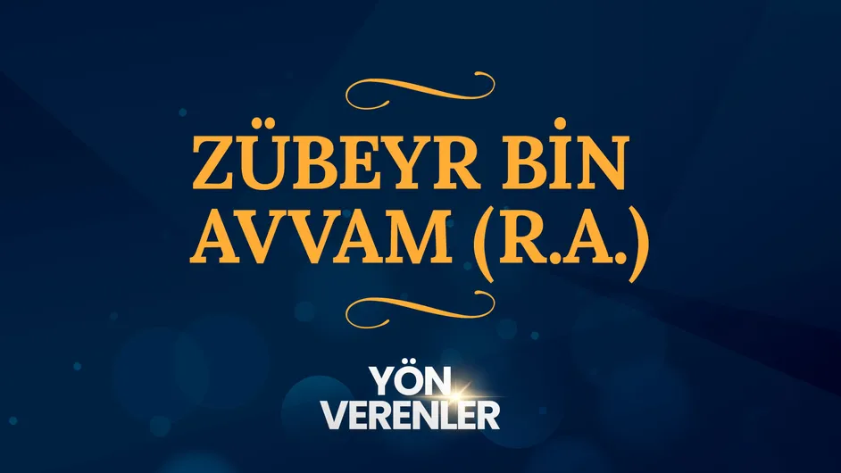 Zübeyr Bin Avvam r.a. I Yön Verenler