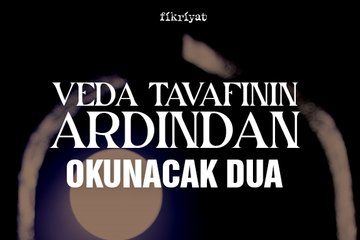 Veda tavafından sonra yapılacak dua