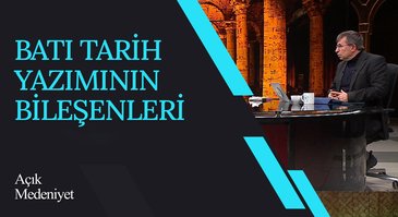 Batı Tarih Yazımının Bileşenleri I Açık Medeniyet