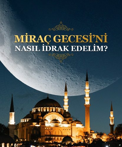 Miraç Kandili nasıl idrak edilmeli?