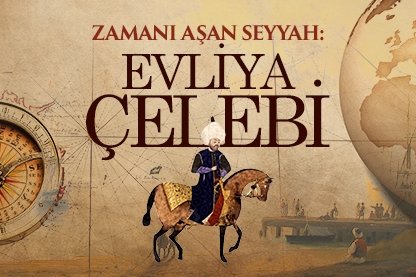 Zamanı aşan seyyah: Evliya Çelebi