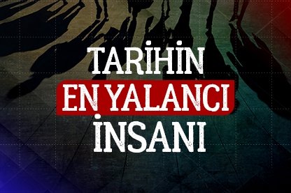 Tarihin en yalancı insanı