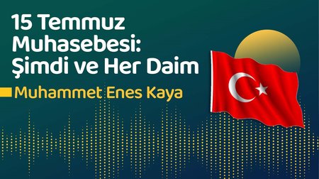 15 Temmuz Muhasebesi: Şimdi ve Her Daim