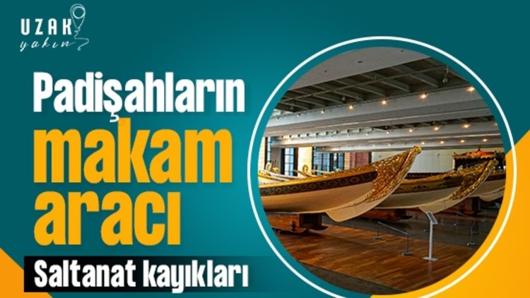 Padişahların makam aracı: Saltanat kayıkları I Deniz Müzesi Komutanlığı 1. kısım