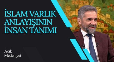 İslam Varlık Anlayışının İnsan Tanımı I Açık Medeniyet