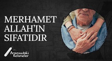 Merhamet Allah'ın Sıfatıdır | Aramızdaki Kelimeler