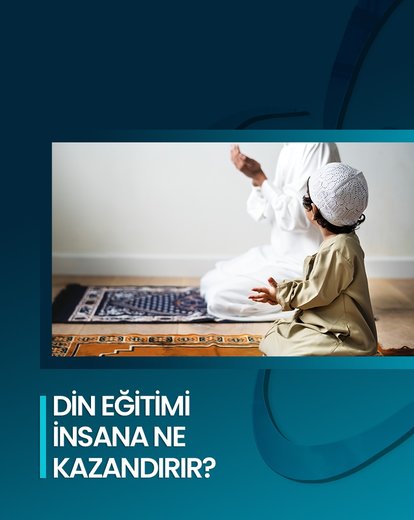 Din Eğitimi İnsana Ne Kazandırır?