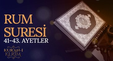 Rum Suresi 41-43. ayetler