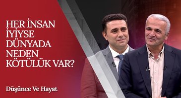 Her İnsan İyiyse Dünyada Neden Kötülük Var? | Düşünce ve Hayat