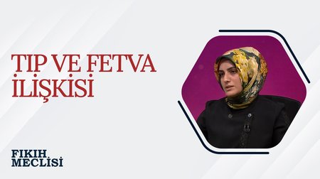 Tıp ve Fetva İlişkisi | Fıkıh Meclisi