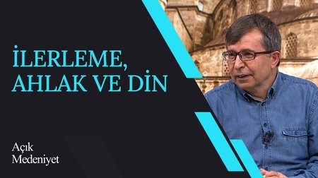 İlerleme, Ahlak ve Din I Açık Medeniyet