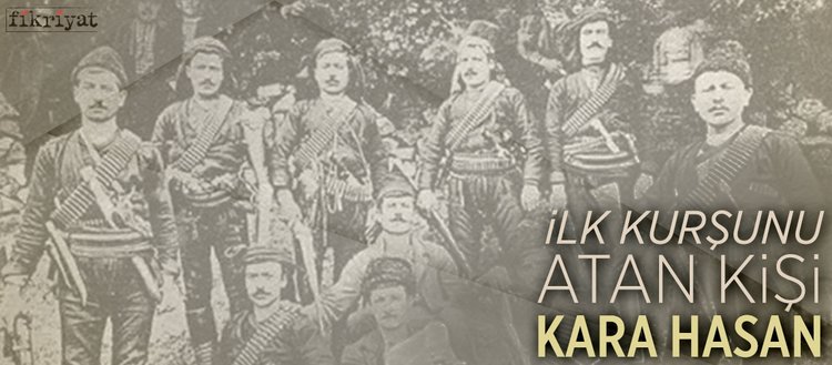 ilk kursunu atan kisi kara hasan fikriyat