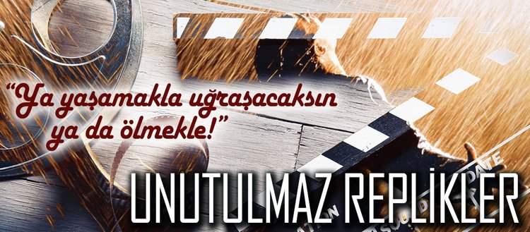 Unutulmaz filmlerden akıllara kazınan replikler