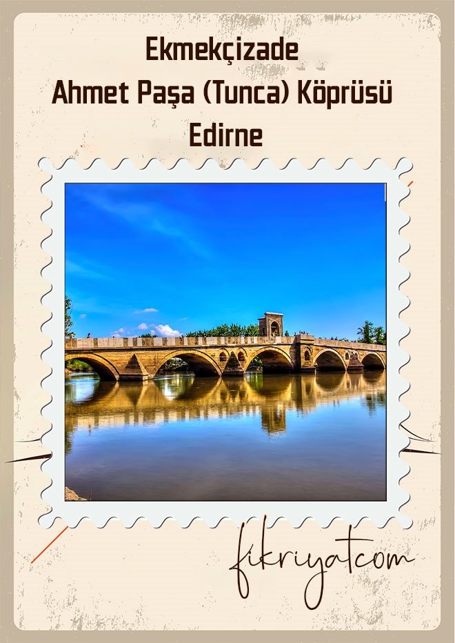 Ekmekçizade Ahmet Paşa Tunca Köprüsü - Edirne