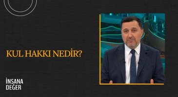 Kul Hakkı Nedir? I İnsana Değer