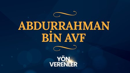 Abdurrahman bin Avf | Yön Verenler