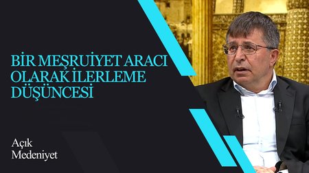 Bir Meşruiyet Aracı Olarak İlerleme Düşüncesi I Açık Medeniyet