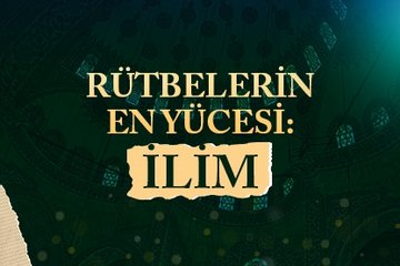 Rütbelerin en yücesi: İlim