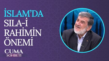 Kur'an-ı Kerim Ve Hadis-i Şeriflerde "Sıla-i Rahim" | Cuma Sohbeti