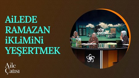 Ramazan ayı çocuklara nasıl sevdirilir? | Aile Çatısı