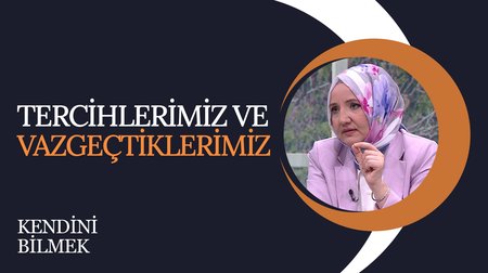 Tercihlerimiz ve Vazgeçtiklerimiz | Kendini Bilmek