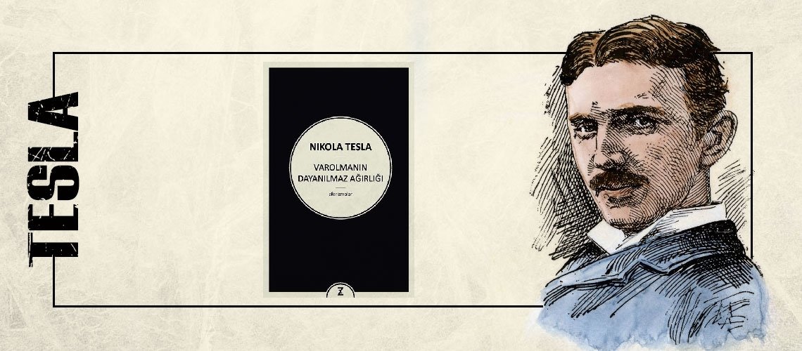 Varolmanın Dayanılmaz Ağırlığı - Nikola Tesla
