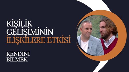 Kişilik Gelişiminin İlişkilere Etkisi | Kendini Bilmek