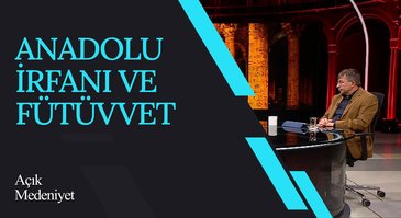 Anadolu İrfanı ve Fütüvvet I Açık Medeniyet