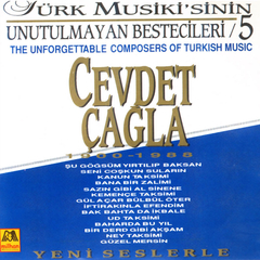 Cevdet Çagla - Türk Musikisinin Unutulmayan Bestecileri 5