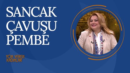 Milli Mücadele Kahramanı Sancak Çavuşu Pembe I Yön Veren Kadınlar