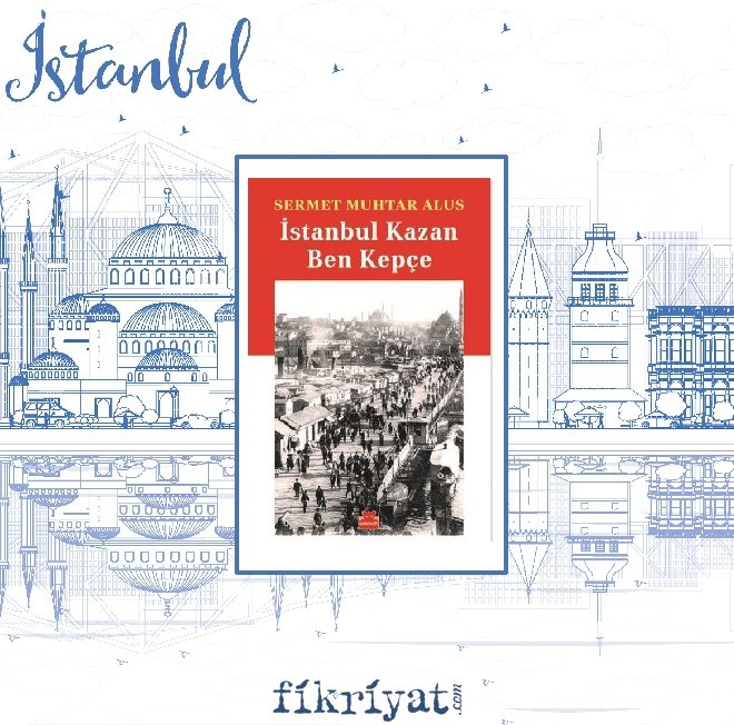 İstanbul Kazan Ben Kepçe - Sermet Muhtar Alus